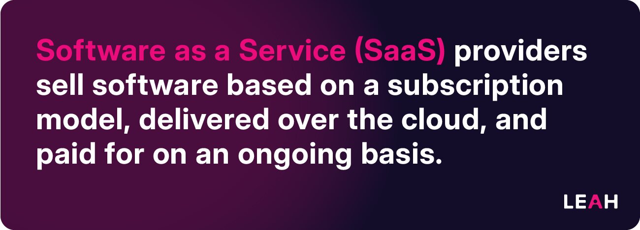 Software as a Service (SaaS) providers sell software based on a subscription model, delivered over the cloud, and paid for on an ongoing basis.