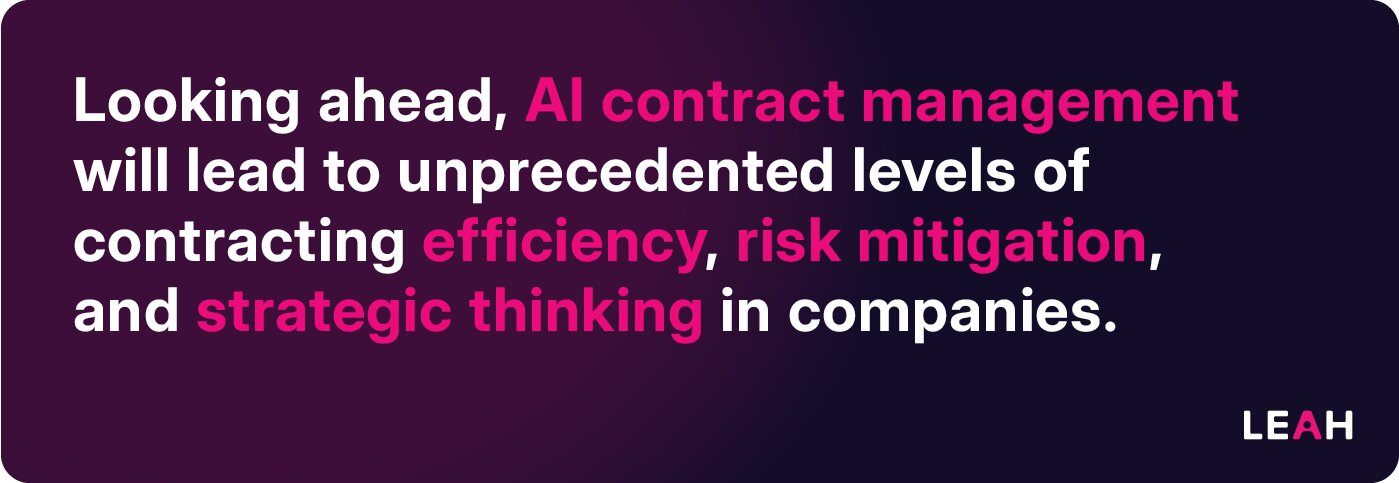 Looking ahead, AI contract management will lead to unprecedented levels of contracting efficiency, risk mitigation, and strategic thinking in companies.