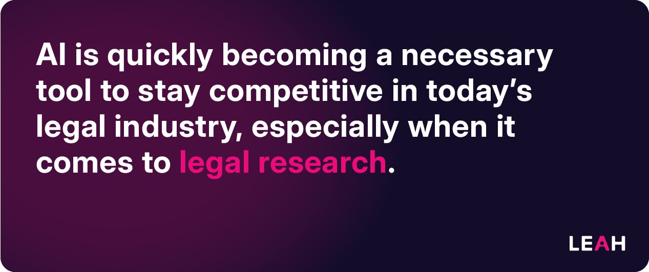 AI is quickly becoming a necessary tool to stay competitive in today’s legal industry, especially when it comes to legal research.