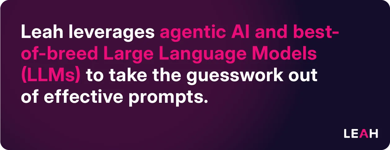 Quote graphic stating Leah's Leah uses agentic AI and top-tier Large Language Models (LLMs) to eliminate the guesswork from prompt creation.