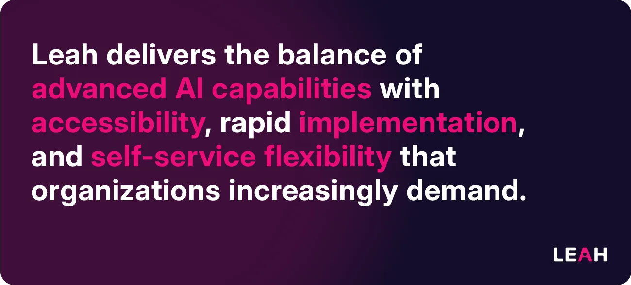 Quote graphic explaining that Leah balances advanced AI capabilities with accessibility, rapid implementation, and self-service flexibility demanded by modern organizations.