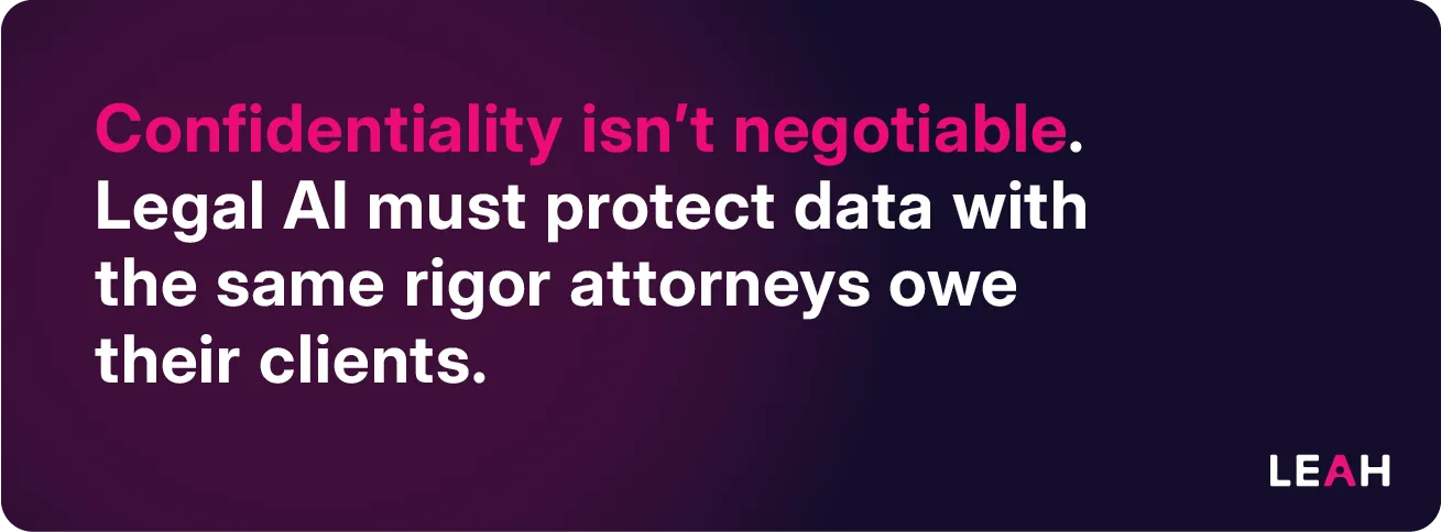 Legal AI privacy quote stating confidentiality is non-negotiable and must match attorney ethical obligations.