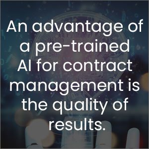 An advantage of a pre-trained AI for contract management is the quality of results
